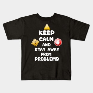 Keep calm and stay away from problem Kids T-Shirt